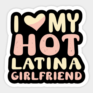 I Love My Hot Latina Girlfriend Sticker